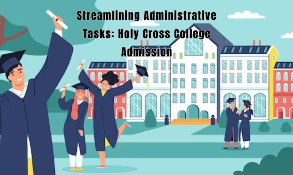 Streamlining Administrative Tasks Holy Cross College Admission
